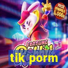 tik porm